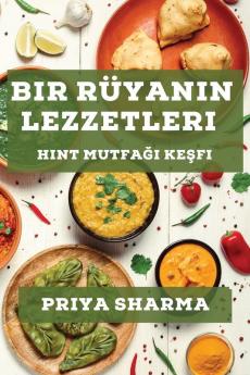 Bir Rüyanın Lezzetleri: Hint Mutfağı Keşfi (Turkish Edition)