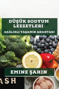 Düşük Sodyum Lezzetleri: Sağlıklı Yaşamın Anahtarı (Turkish Edition)