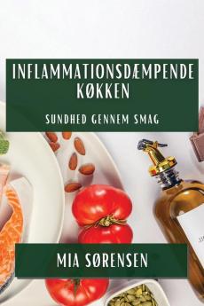 Inflammationsdæmpende Køkken: Sundhed Gennem Smag (Danish Edition)