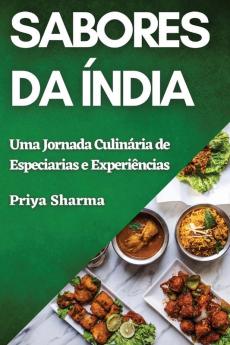 Sabores Da Índia: Uma Jornada Culinária De Especiarias E Experiências (Portuguese Edition)