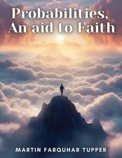 Probabilities An aid to Faith