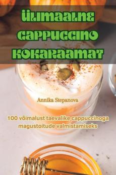 Ülimaalne Cappuccino Kokaraamat (Estonian Edition)