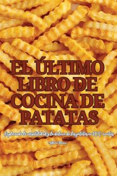 El Último Libro De Cocina De Patatas (Spanish Edition)