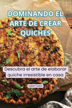 DOMINANDO EL ARTE DE CREAR QUICHES