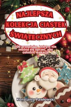 Najlepsza Kolekcja Ciastek Świątecznych (Polish Edition)