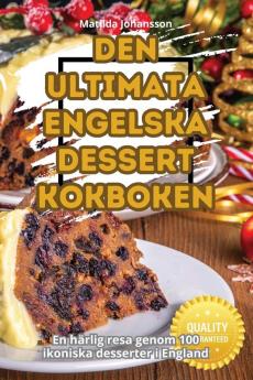 DEN ULTIMATA ENGELSKA DESSERTKOKBOKEN