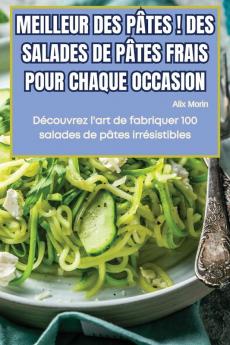 Meilleur Des Pâtes ! Des Salades De Pâtes Frais Pour Chaque Occasion (French Edition)