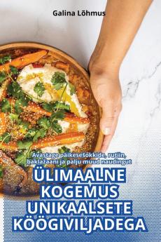 Ülimaalne Kogemus Unikaalsete Köögiviljadega (Estonian Edition)