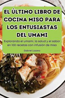 El Último Libro De Cocina Miso Para Los Entusiastas Del Umami (Spanish Edition)