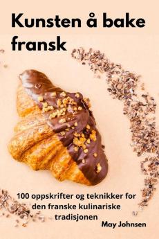 Kunsten Å Bake Fransk (Norwegian Edition)