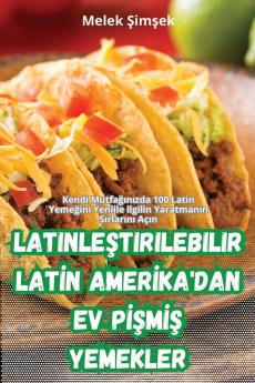 Latinleştirilebilir Latin Amerika'Dan Ev Pişmiş Yemekler (Turkish Edition)