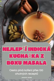 Nejlepsí Indická Kuchařka Z Boxu Masala (Czech Edition)