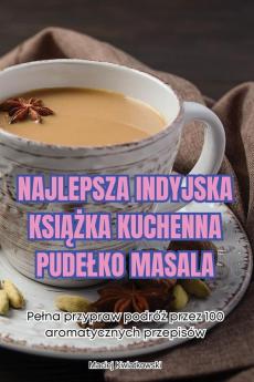 Najlepsza Indyjska Książka Kuchenna Pudelko Masala (Polish Edition)