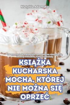 Książka Kucharska Mocha, Której Nie Można Się Oprzeć (Polish Edition)