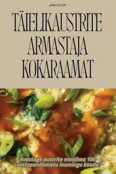 Täielik Austrite Armastaja Kokaraamat (Estonian Edition)