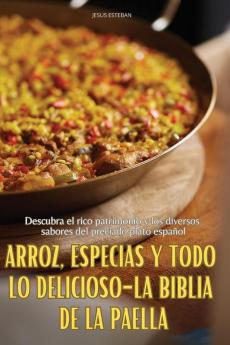 ARROZ ESPECIAS Y TODO LO DELICIOSO-LA BIBLIA DE LA PAELLA