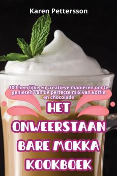 HET ONWEERSTAANBARE MOKKA KOOKBOEK