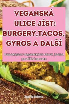 Veganská Ulice Jíst: Burgery, Tacos, Gyros A Dalsí (Czech Edition)