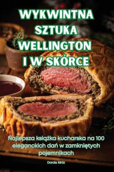 Wykwintna Sztuka Wellington I W Skórce (Polish Edition)