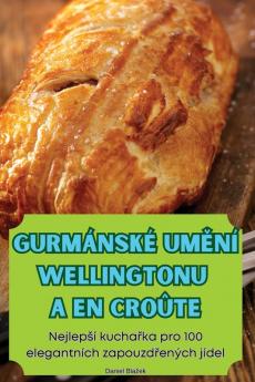 Gurmánské Umění Wellingtonu A En Croûte (Czech Edition)