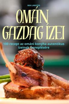 Omán Gazdag Ízei (Hungarian Edition)