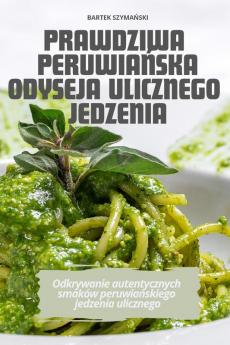 Prawdziwa Peruwiańska Odyseja Ulicznego Jedzenia (Polish Edition)