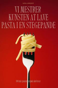 VI MESTRER KUNSTEN AT LAVE PASTA I EN STEGEPANDE