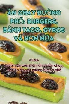 Ăn Chay Đường Phố: Burgers, Bánh Taco, Gyros Và Hơn Nữa (Vietnamese Edition)