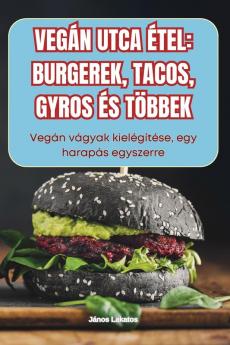 Vegán Utca Étel: Burgerek, Tacos, Gyros És Többek (Hungarian Edition)