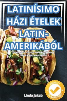 Latinísimo Házi Ételek Latin-Amerikából (Hungarian Edition)