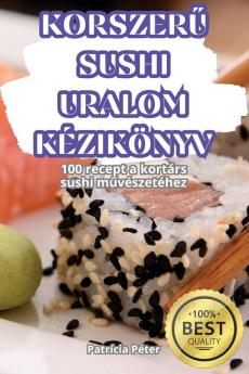 Korszerű Sushi Uralom Kézikönyv (Hungarian Edition)