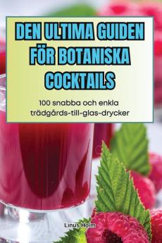 Den Ultima Guiden För Botaniska Cocktails (Swedish Edition)