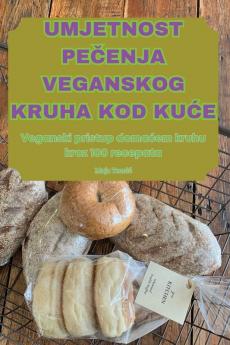 UMJETNOST PE��ENJA VEGANSKOG KRUHA KOD KU��E