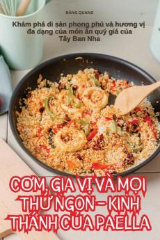 Cơm, Gia Vị Và Mọi Thứ Ngon - Kinh Thánh Của Paella (Vietnamese Edition)