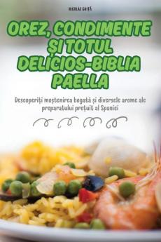 Orez, Condimente Și Totul Delicios-Biblia Paella (Romance Edition)