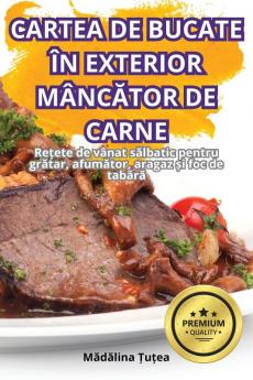 Cartea De Bucate În Exterior Mâncător De Carne (Romanian Edition)