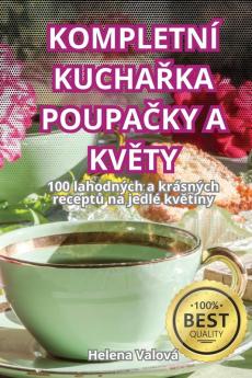 Kompletní Kuchařka Poupačky A Květy (Czech Edition)