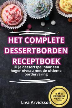 HET COMPLETE DESSERTBORDEN RECEPTBOEK