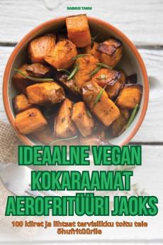 Ideaalne Vegan Kokaraamat Aerofritüüri Jaoks (Estonian Edition)