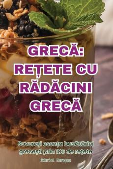 Grecă: Rețete Cu Rădăcini Grecă (Romanian Edition)