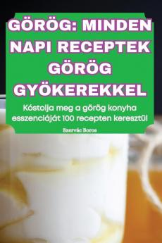 Görög Minden Napi Receptek Görög Gyökerekkel (Hungarian Edition)