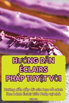 Hướng Dẫn Éclairs Pháp Tuyệt Vời (Vietnamese Edition)