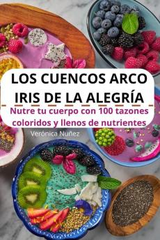 Los Cuencos Arco Iris De La Alegría (Spanish Edition)