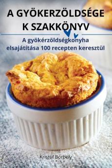 A Gyökerzöldsége K Szakkönyv (Hungarian Edition)