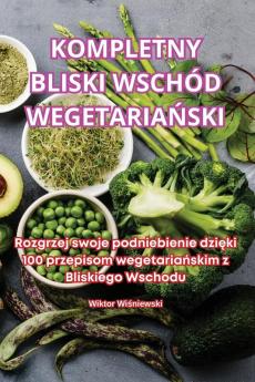 Kompletny Bliski Wschód Wegetariański (Polish Edition)