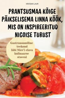 Prantsusmaa Kõige Päikselisema Linna Köök, Mis On Inspireeritud Nicoise Turust (Estonian Edition)