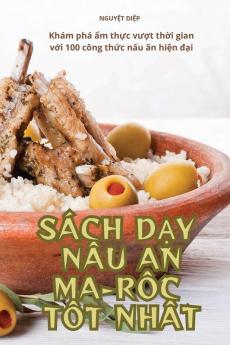 Sách Dạy Nấu Ăn Ma-Rốc Tốt Nhất (Vietnamese Edition)