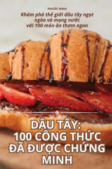 Dâu Tây: 100 Công Thức Đã Được Chứng Minh (Vietnamese Edition)