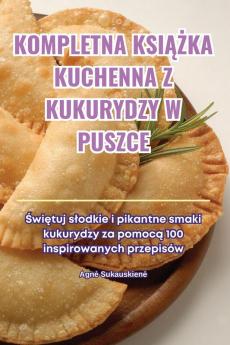 Kompletna Książka Kuchenna Z Kukurydzy W Puszce (Polish Edition)