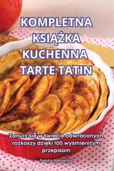 Kompletna Książka Kuchenna Tarte Tatin (Polish Edition)